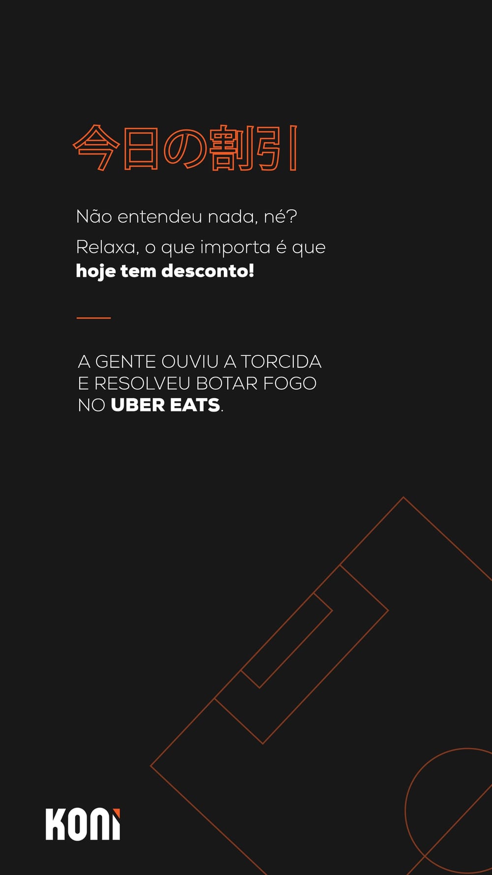 Story do Koni com a frase em japonês e o texto: não entendeu nada, né? Relaxa, o que importa é que hoje tem desconto. A gente ouviu a torcida e resolveu botar fogo no Uber Eats